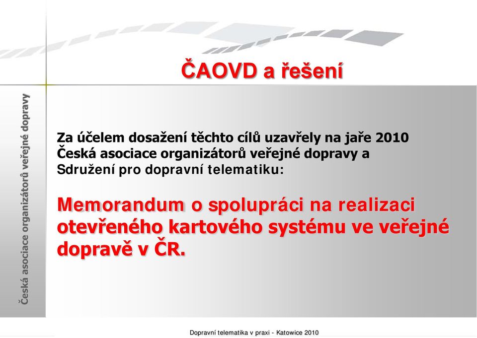 uzavřely na jaře 2010 a Sdružení pro dopravní telematiku: Memorandum