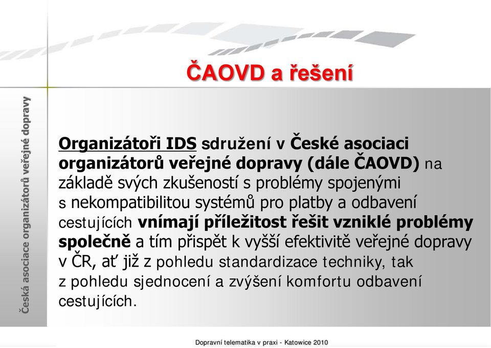 systémů pro platby a odbavení cestujících vnímají příležitost řešit vzniklé problémy společně a tím přispět k vyšší efektivitě