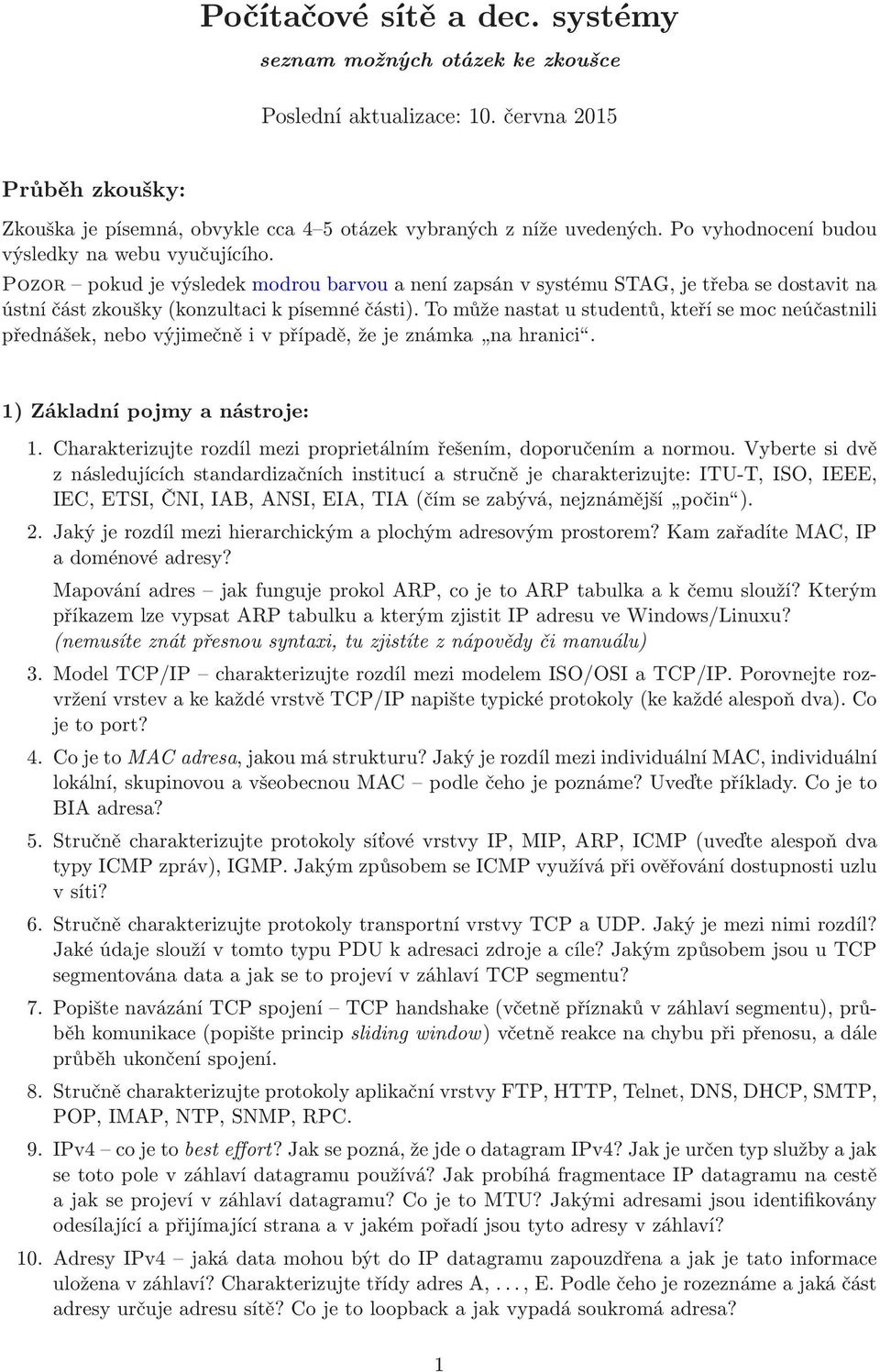 To může nastat u studentů, kteří se moc neúčastnili přednášek,nebovýjimečněivpřípadě,žejeznámka nahranici. 1) Základní pojmy a nástroje: 1.