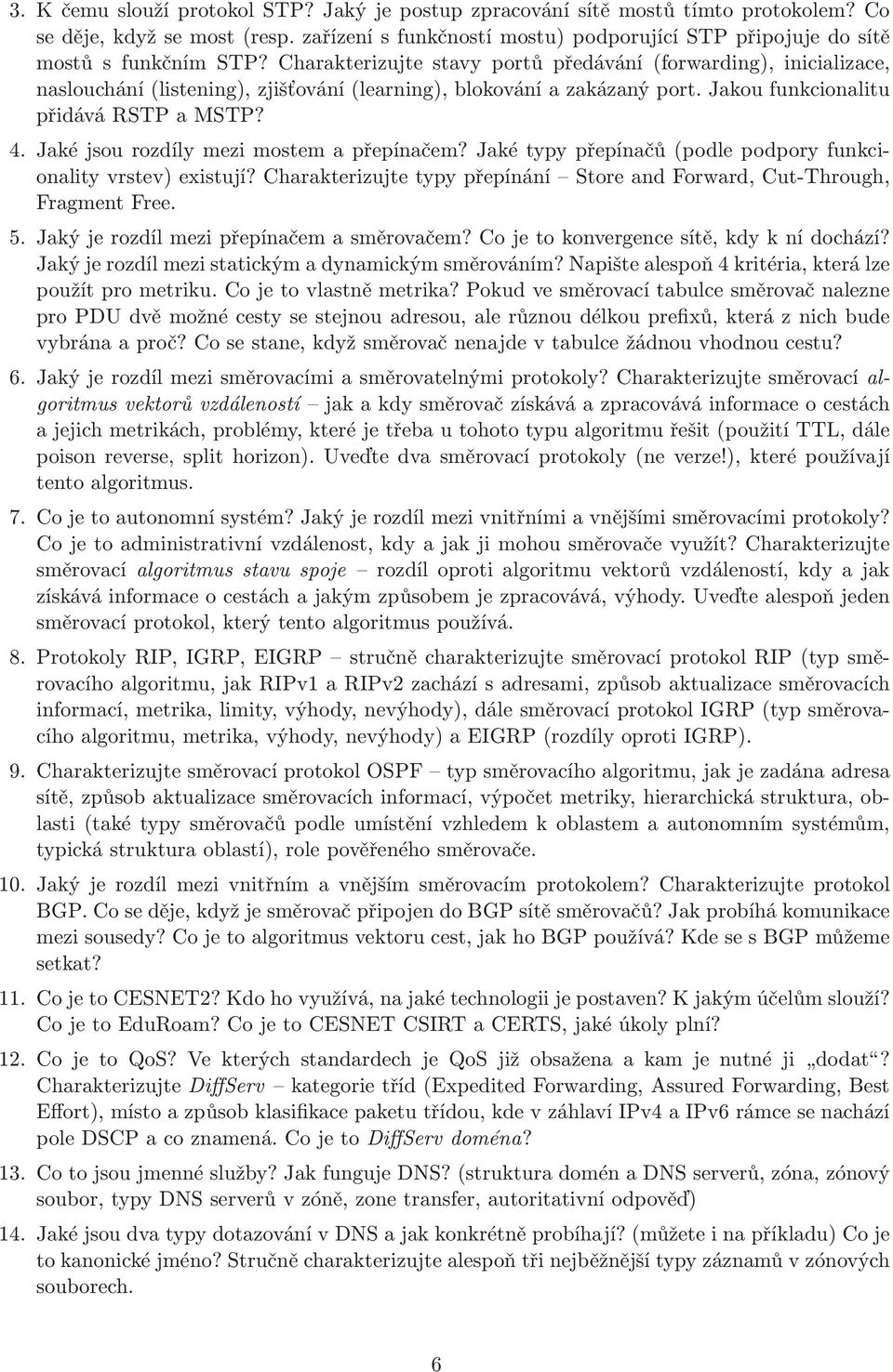 Charakterizujte stavy portů předávání(forwarding), inicializace, naslouchání(listening), zjišťování(learning), blokování a zakázaný port. Jakou funkcionalitu přidává RSTP a MSTP? 4.