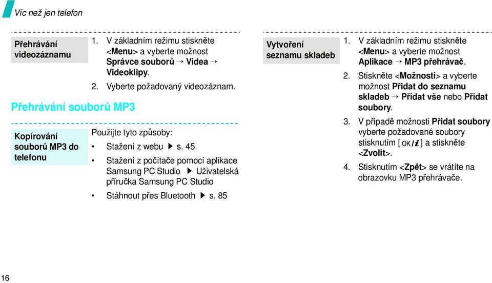 45 Stažení z počítače pomocí aplikace Samsung PC Studio Uživatelská příručka Samsung PC Studio Stáhnout přes Bluetooth s. 85 Vytvoření seznamu skladeb 1.