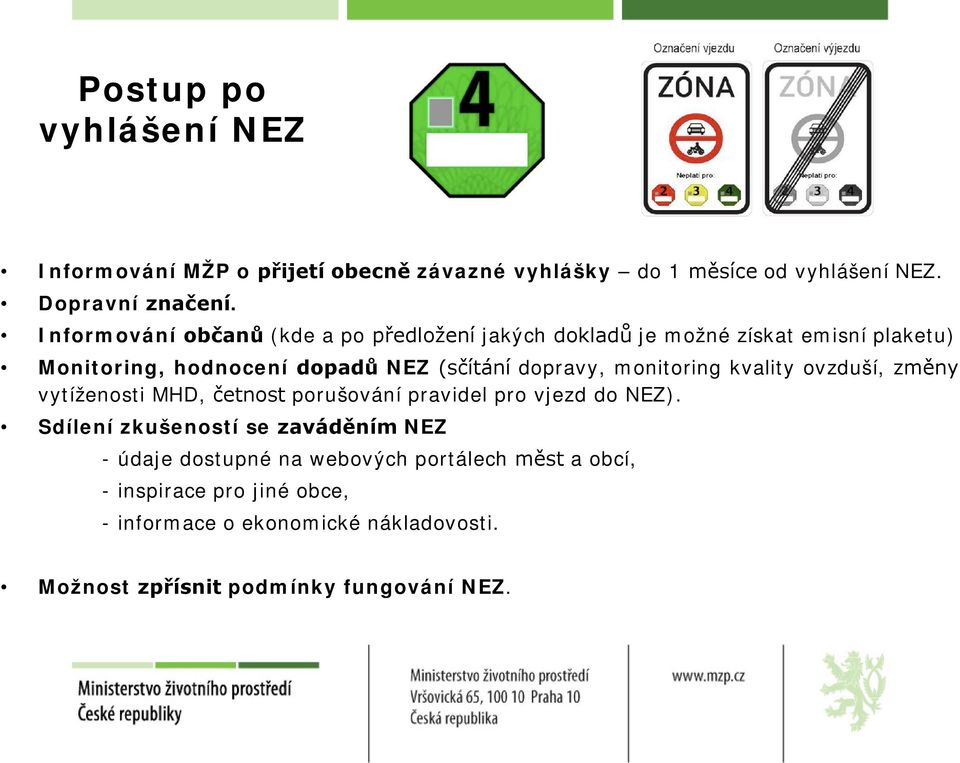 monitoring kvality ovzduší, změny vytíženosti MHD, četnost porušování pravidel pro vjezd do NEZ).