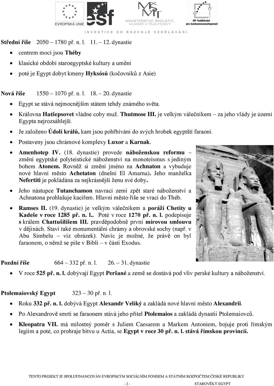 Je založeno Údolí králů, kam jsou pohřbíváni do svých hrobek egyptští faraoni. Postaveny jsou chrámové komplexy Luxor a Karnak. Amenhotep IV. (18.