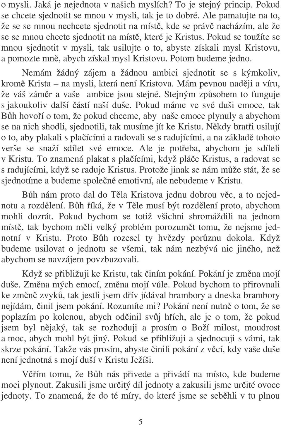 Pokud se toužíte se mnou sjednotit v mysli, tak usilujte o to, abyste získali mysl Kristovu, a pomozte mn, abych získal mysl Kristovu. Potom budeme jedno.