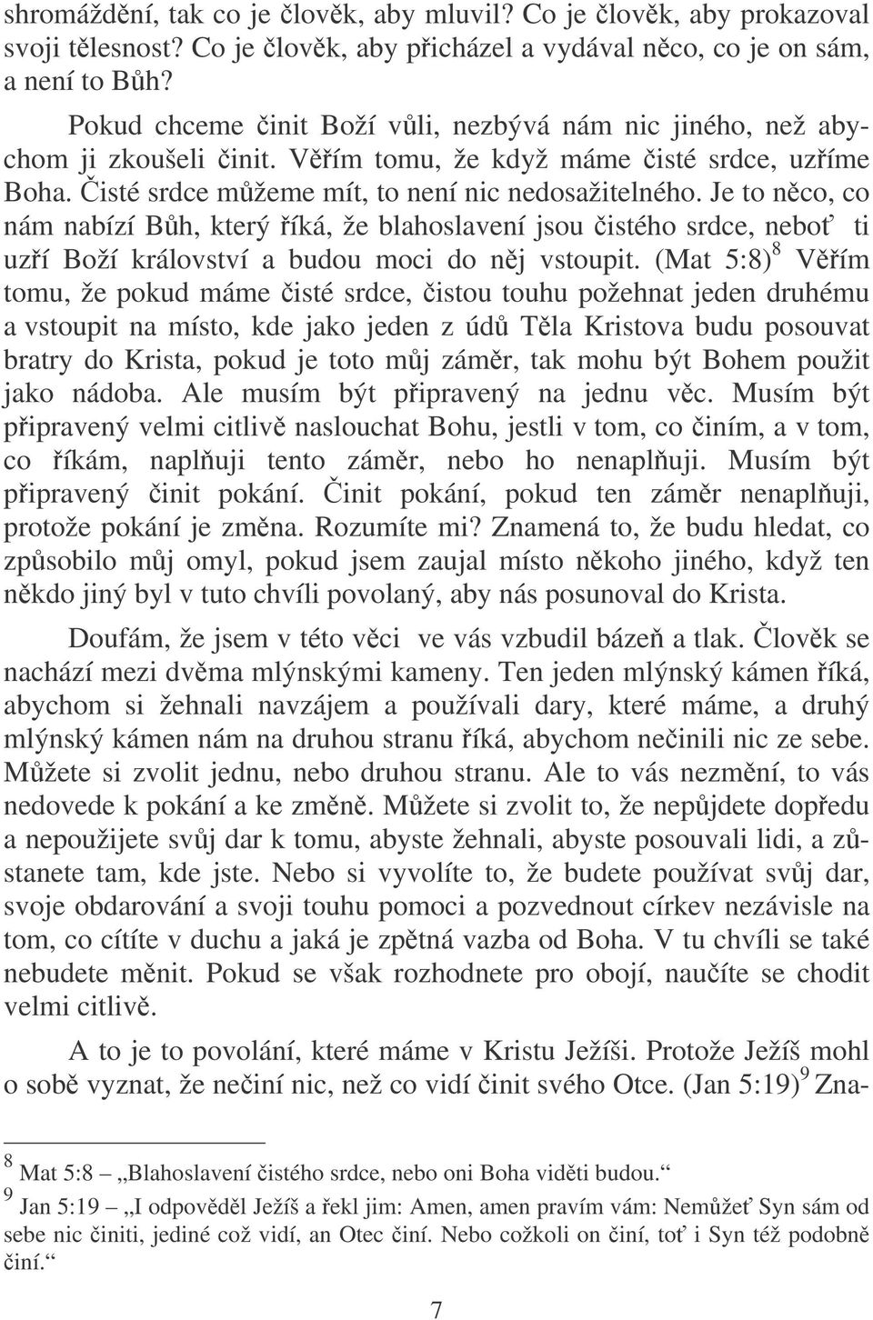 Je to nco, co nám nabízí Bh, který íká, že blahoslavení jsou istého srdce, nebo ti uzí Boží království a budou moci do nj vstoupit.