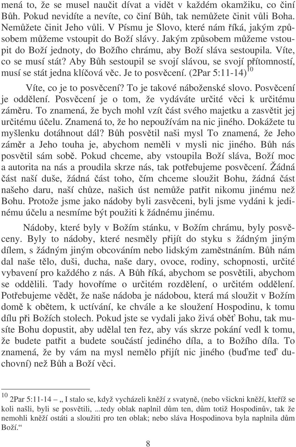 Aby Bh sestoupil se svojí slávou, se svojí pítomností, musí se stát jedna klíová vc. Je to posvcení. (2Par 5:11-14) 10 Víte, co je to posvcení? To je takové náboženské slovo. Posvcení je oddlení.