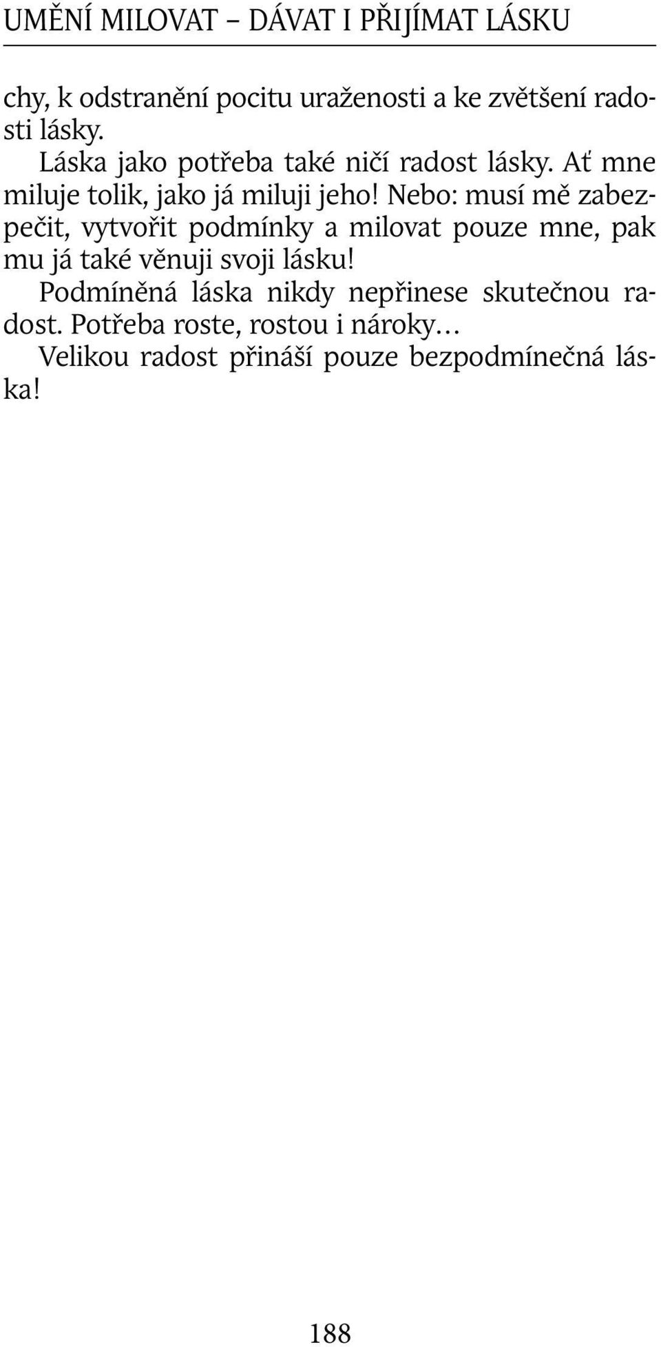 Nebo: musí mě zabezpečit, vytvořit podmínky a milovat pouze mne, pak mu já také věnuji svoji lásku!