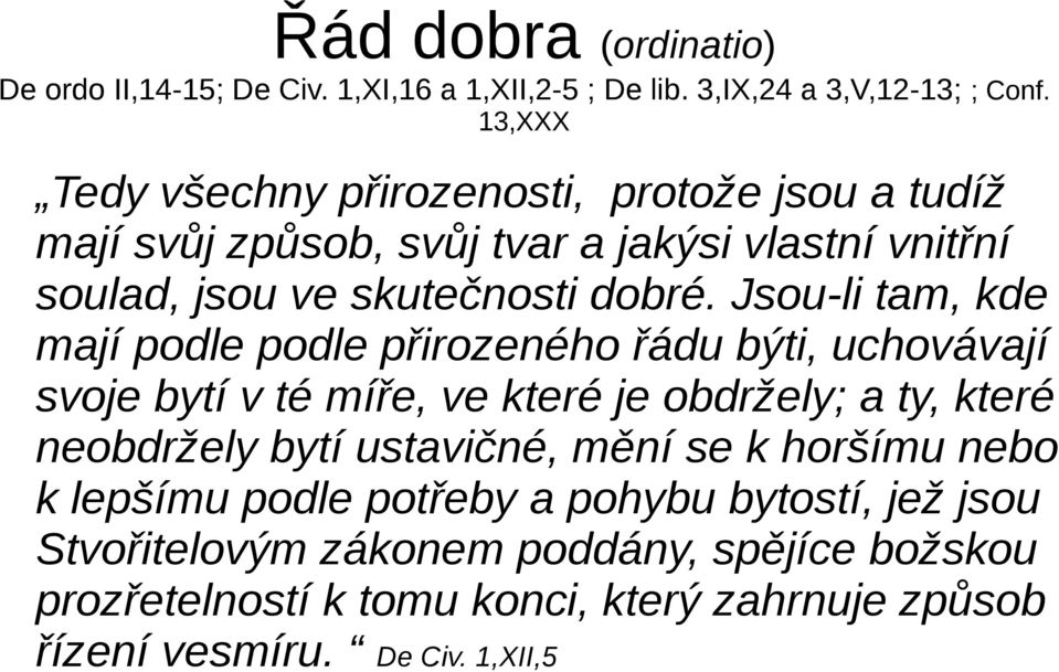 Jsou-li tam, kde mají podle podle přirozeného řádu býti, uchovávají svoje bytí v té míře, ve které je obdržely; a ty, které neobdržely bytí ustavičné,