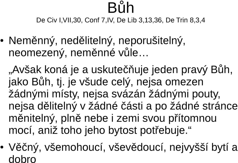 je všude celý, nejsa omezen žádnými místy, nejsa svázán žádnými pouty, nejsa dělitelný v žádné části a po