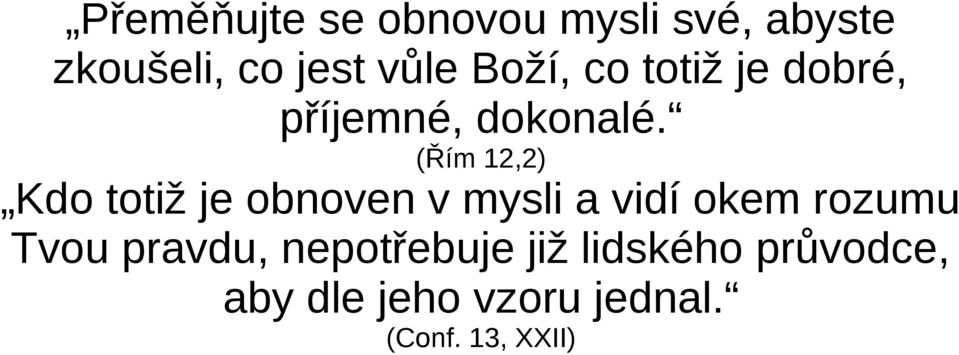 (Řím 12,2) Kdo totiž je obnoven v mysli a vidí okem rozumu Tvou