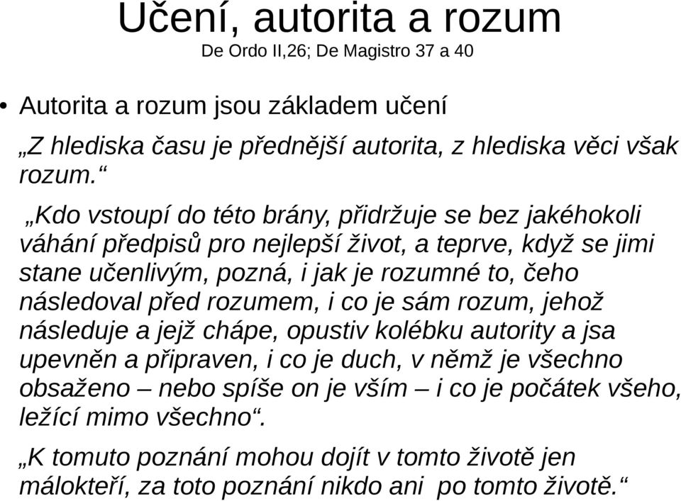 následoval před rozumem, i co je sám rozum, jehož následuje a jejž chápe, opustiv kolébku autority a jsa upevněn a připraven, i co je duch, v němž je všechno