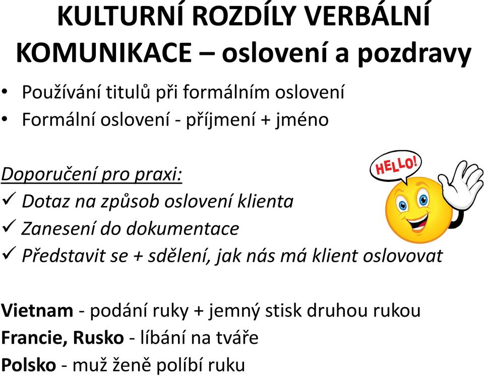 klienta Zanesení do dokumentace Představit se + sdělení, jak nás má klient oslovovat Vietnam -