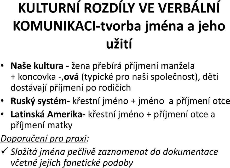 systém- křestní jméno + jméno a příjmení otce Latinská Amerika- křestní jméno + příjmení otce a