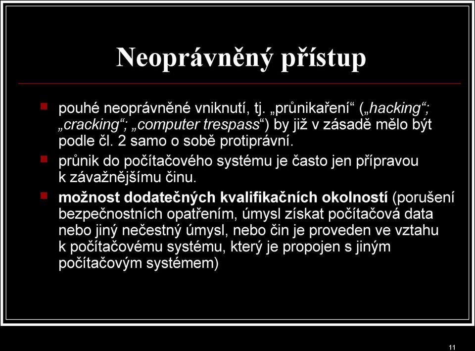 průnik do počítačového systému je často jen přípravou k závažnějšímu činu.