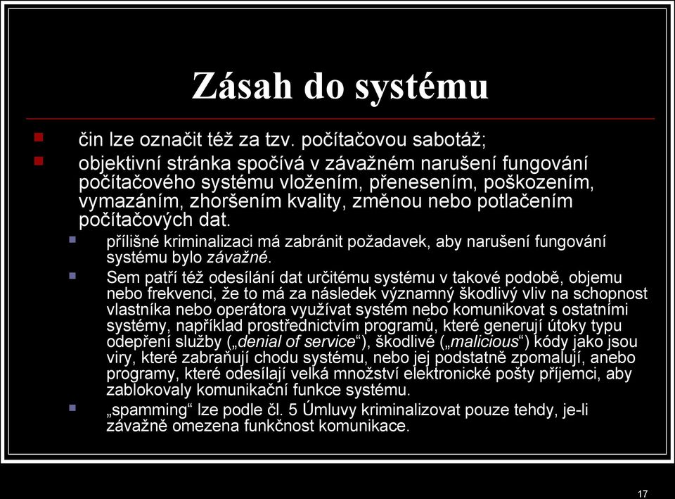 dat. přílišné kriminalizaci má zabránit požadavek, aby narušení fungování systému bylo závažné.