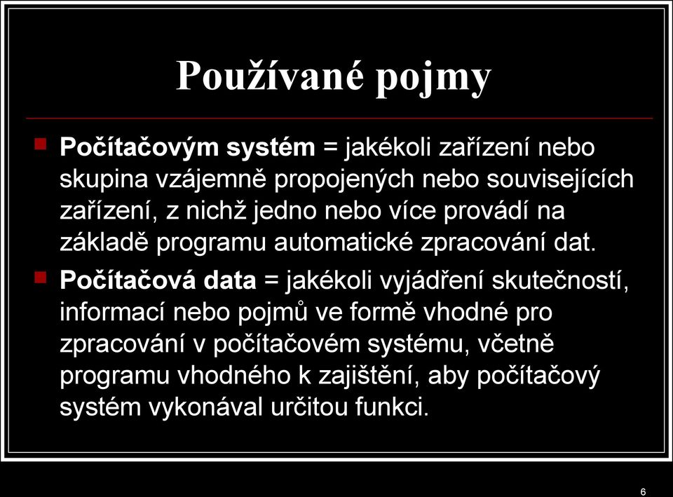 Počítačová data = jakékoli vyjádření skutečností, informací nebo pojmů ve formě vhodné pro zpracování