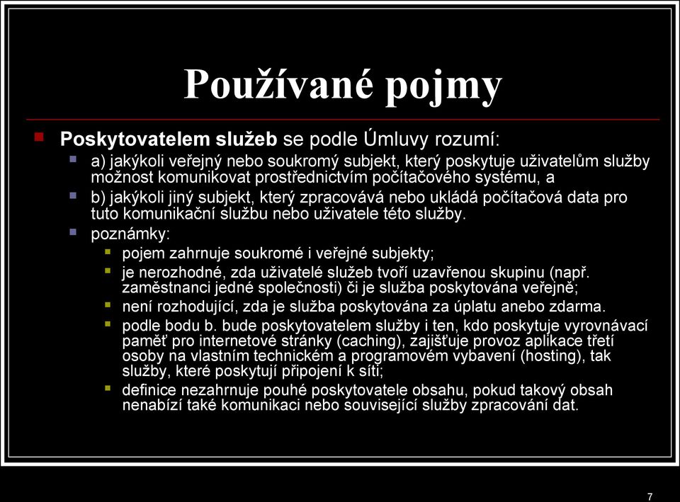 poznámky: pojem zahrnuje soukromé i veřejné subjekty; je nerozhodné, zda uživatelé služeb tvoří uzavřenou skupinu (např.