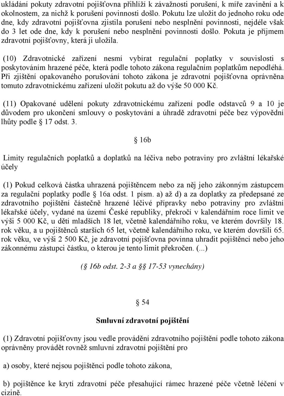 Pokuta je příjmem zdravotní pojišťovny, která ji uložila.