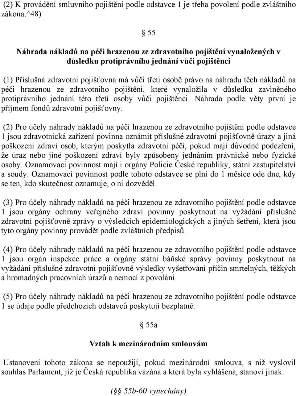 těch nákladů na péči hrazenou ze zdravotního pojištění, které vynaložila v důsledku zaviněného protiprávního jednání této třetí osoby vůči pojištěnci.