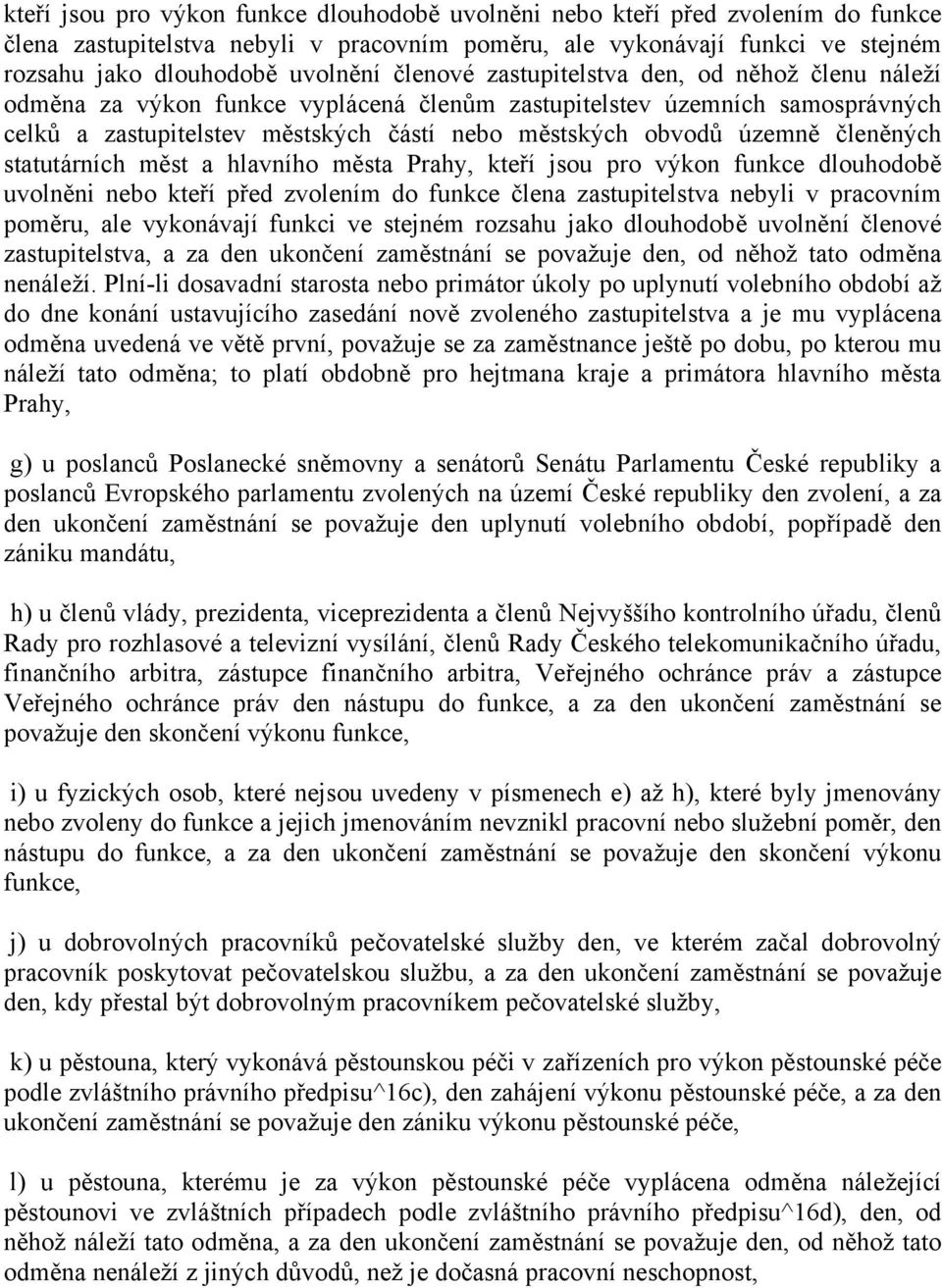 členěných statutárních měst a hlavního města Prahy,  členové zastupitelstva, a za den ukončení zaměstnání se považuje den, od něhož tato odměna nenáleží.