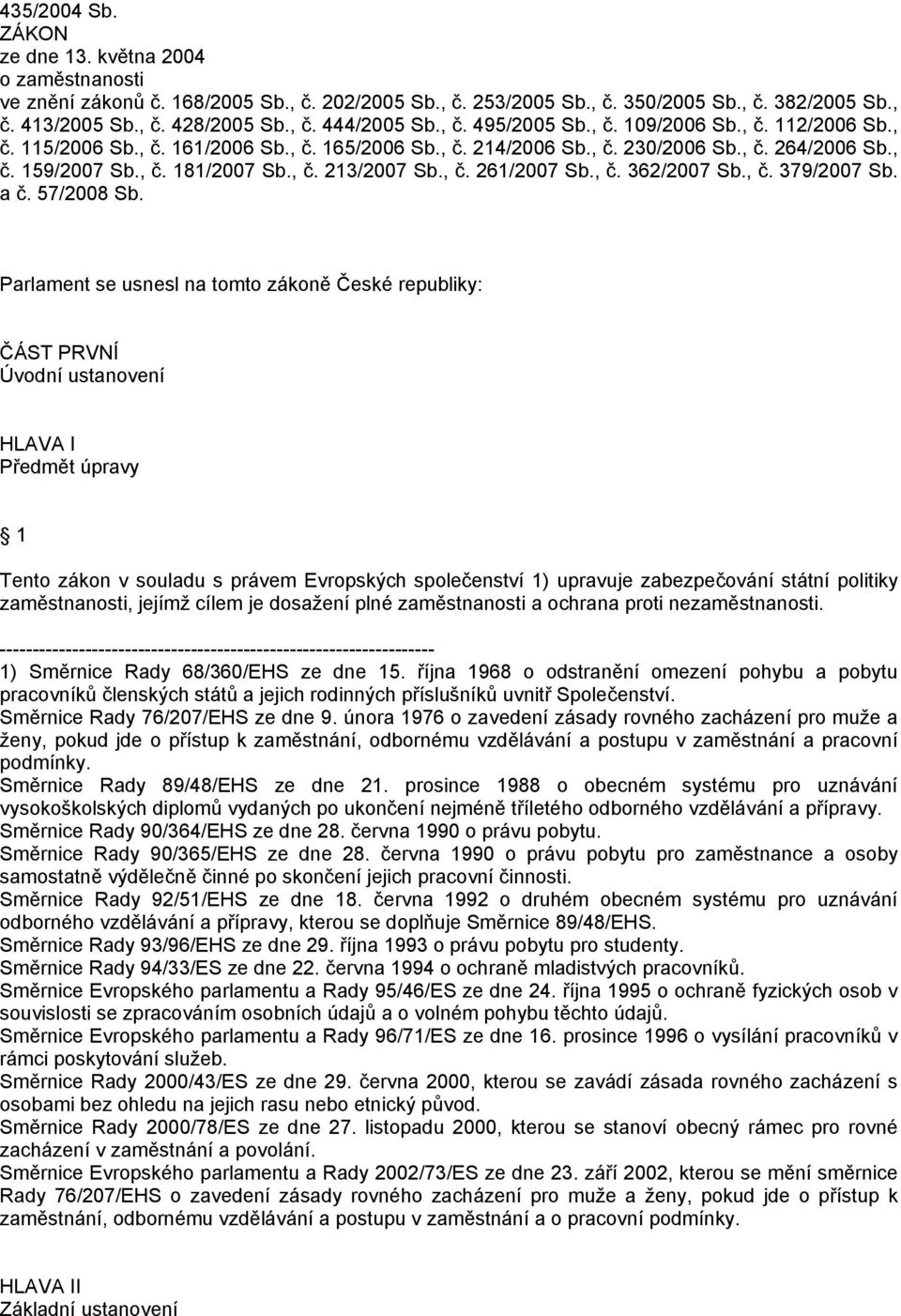 , č. 261/2007 Sb., č. 362/2007 Sb., č. 379/2007 Sb. a č. 57/2008 Sb.