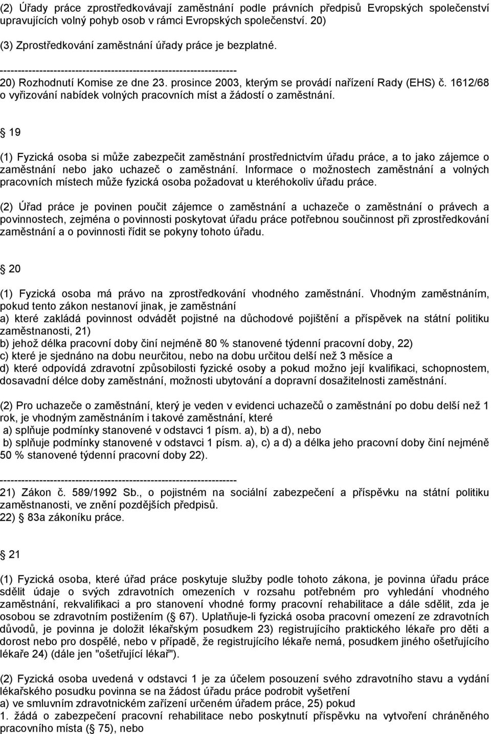 1612/68 o vyřizování nabídek volných pracovních míst a žádostí o zaměstnání.