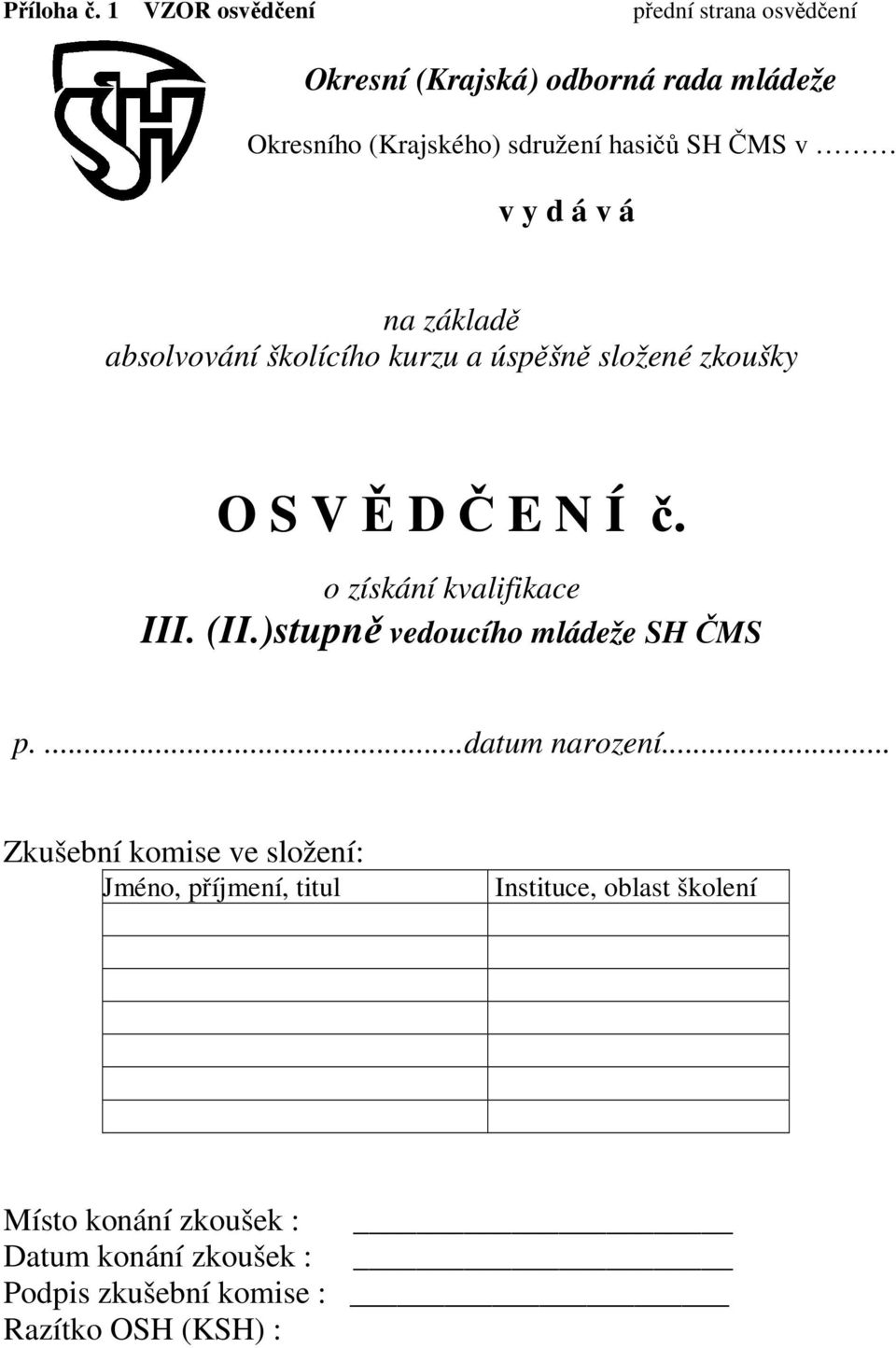 ČMS v v y d á v á na základě absolvování školícího kurzu a úspěšně složené zkoušky O S V Ě D Č E N Í č.