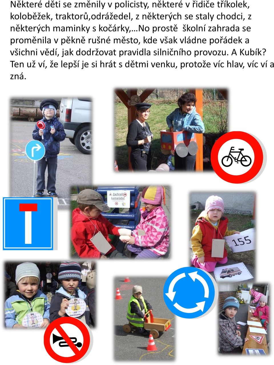 proměnila v pěkně rušné město, kde však vládne pořádek a všichni vědí, jak dodržovat pravidla