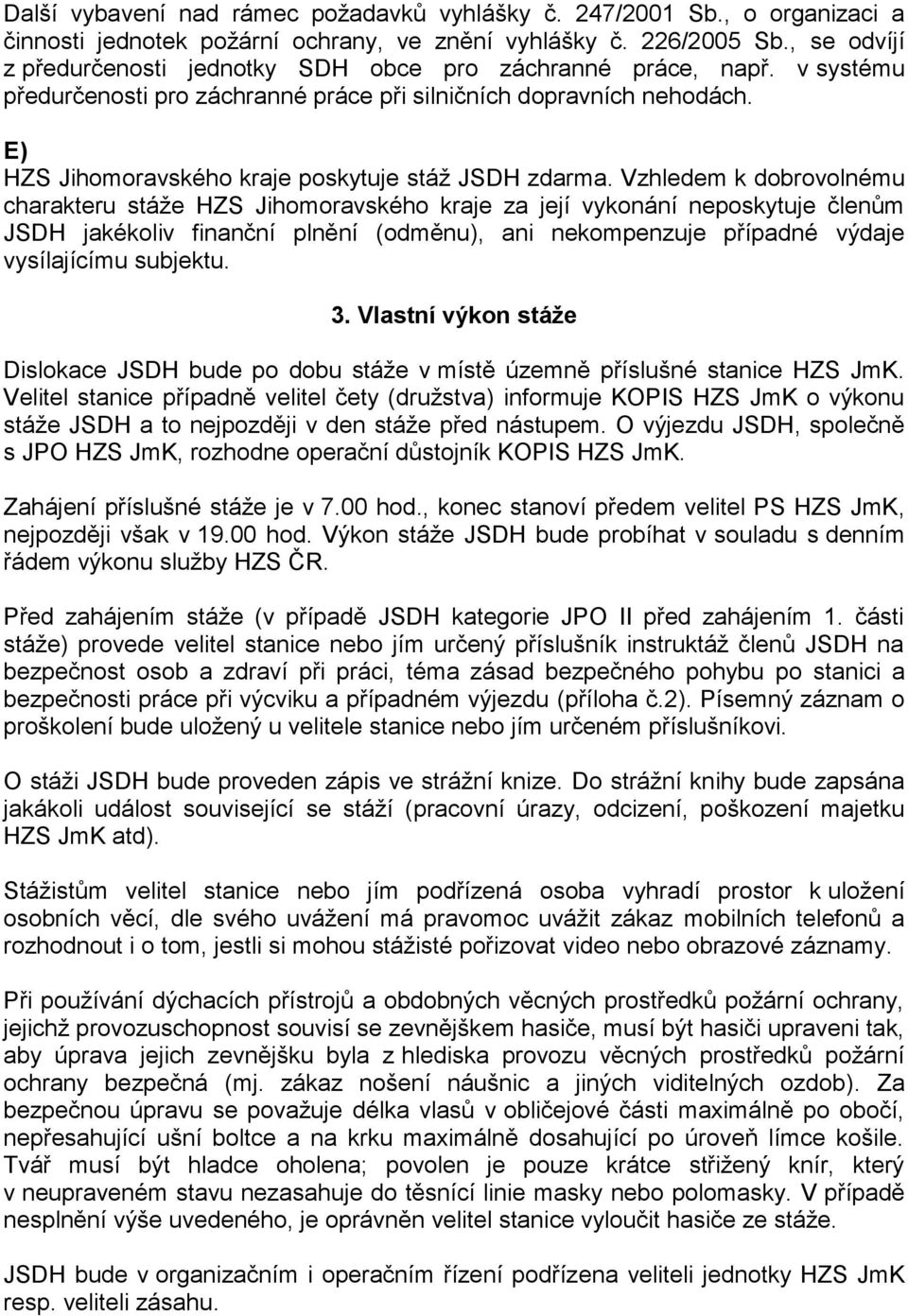 E) HZS Jihomoravského kraje poskytuje stáž JSDH zdarma.