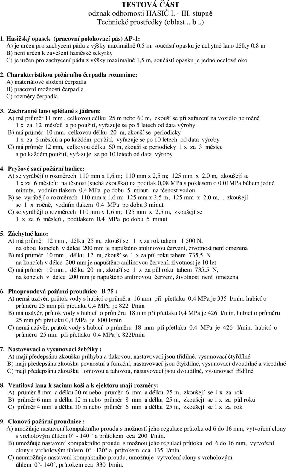 určen pro zachycení pádu z výšky maximálně 1,5 m, součástí opasku je jedno ocelové oko 2.