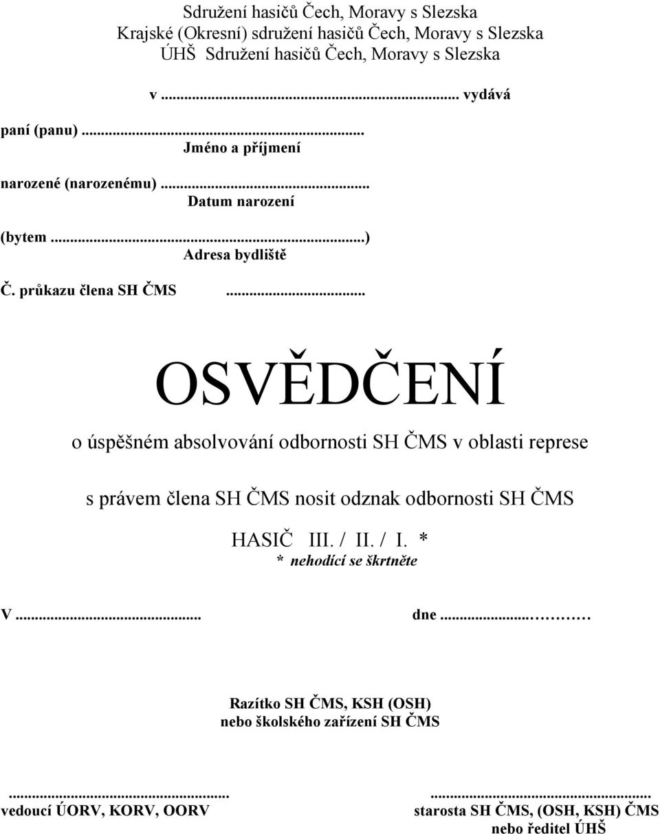 .. OSVĚDČENÍ o úspěšném absolvování odbornosti SH ČMS v oblasti represe s právem člena SH ČMS nosit odznak odbornosti SH ČMS HASIČ III. / II