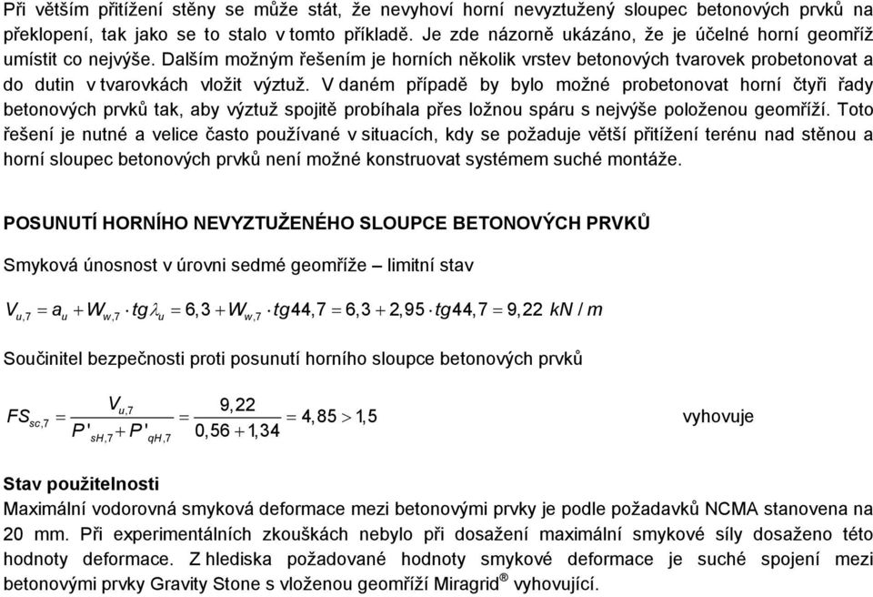 V dané případě by bylo ožné probetonovat horní čtyř řady betonových prvků tak, aby výztž spojtě probíhala přes ložno spár s nejvýše položeno geoříží.