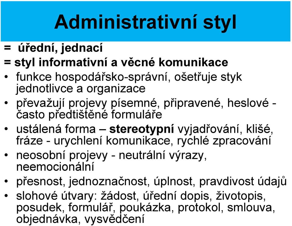 fráze - urychlení komunikace, rychlé zpracování neosobní projevy - neutrální výrazy, neemocionální přesnost, jednoznačnost, úplnost,