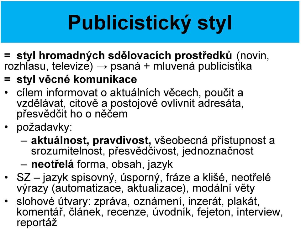 všeobecná přístupnost a srozumitelnost, přesvědčivost, jednoznačnost neotřelá forma, obsah, jazyk SZ jazyk spisovný, úsporný, fráze a klišé, neotřelé