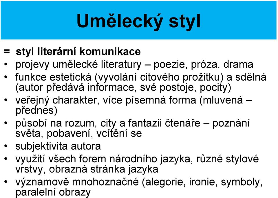 přednes) působí na rozum, city a fantazii čtenáře poznání světa, pobavení, vcítění se subjektivita autora využití všech