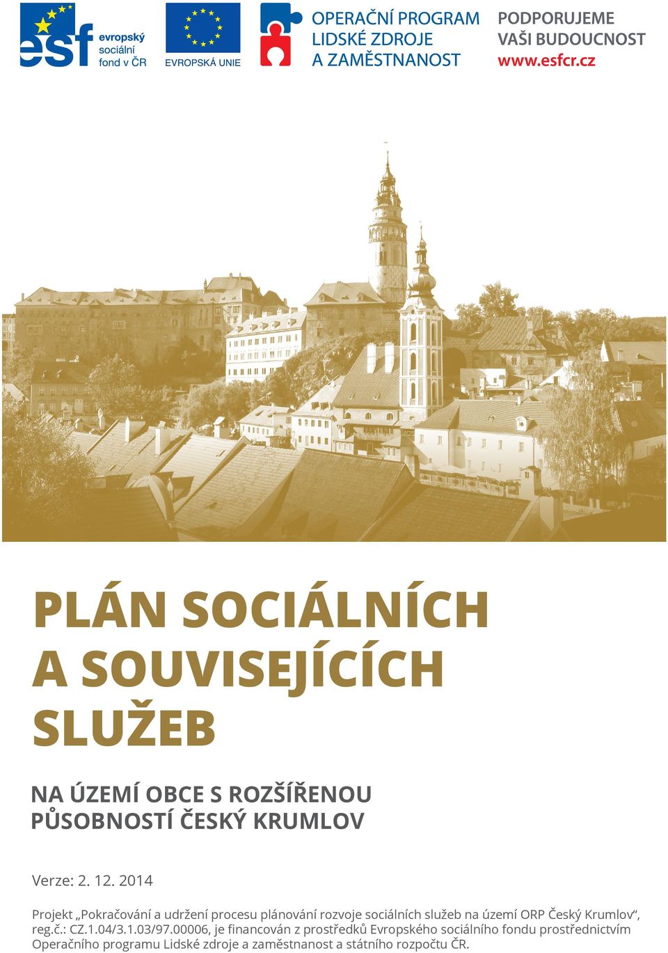 cz Město Český Krumlov Projekt Pokračování a udržení procesu plánování rozvoje sociálních služeb na území ORP Český Krumlov, reg.č.: CZ.1.04/3.1.03/97.