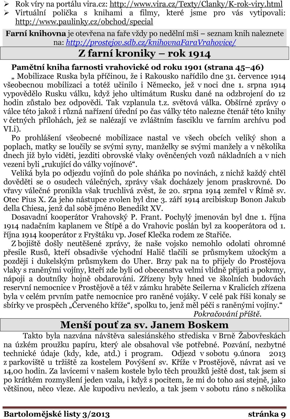 cz/knihovnafaravrahovice/ Z farní kroniky rok 1914 Pamětní kniha farnosti vrahovické od roku 1901 (strana 45 46) Mobilizace Ruska byla příčinou, že i Rakousko nařídilo dne 31.