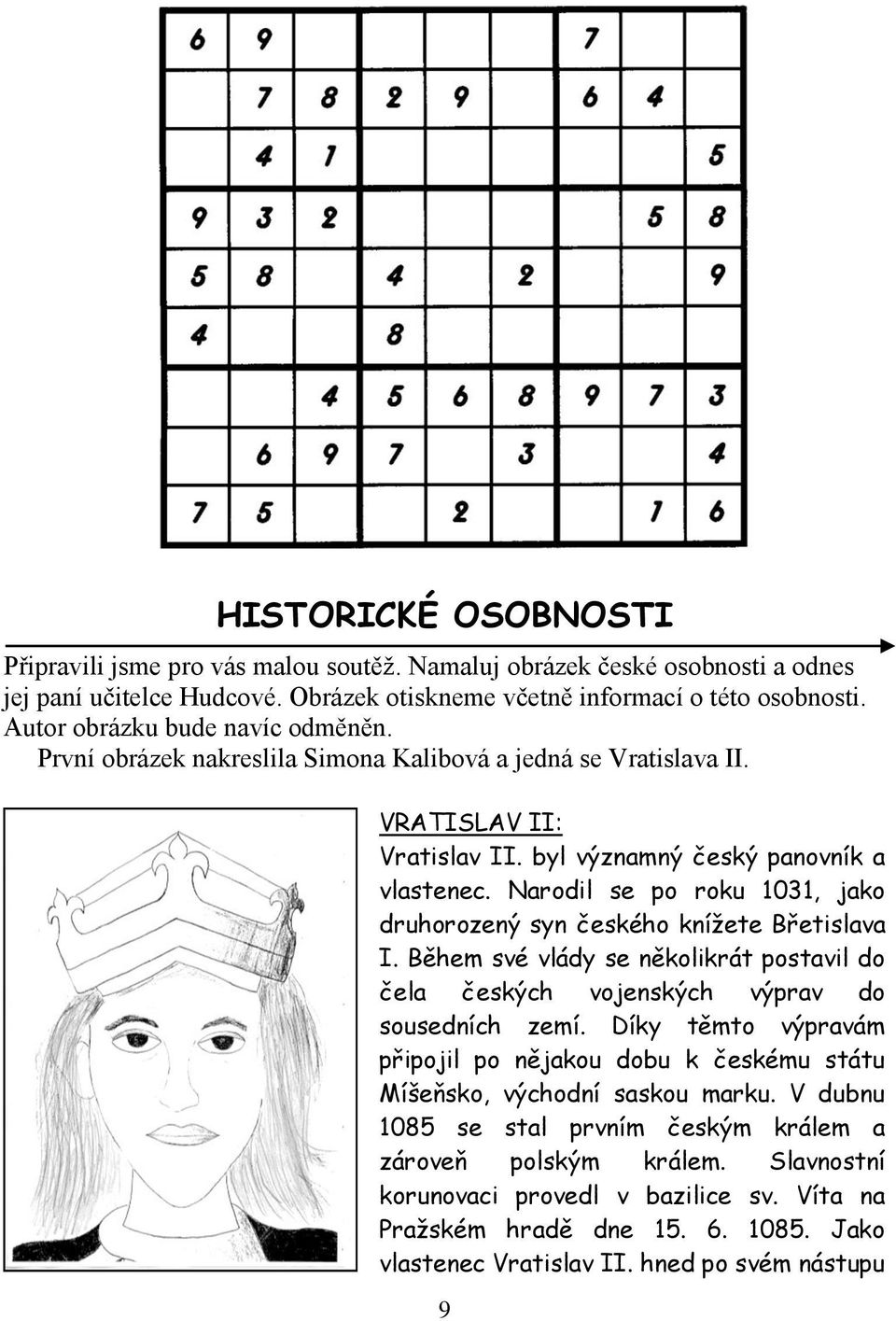 Narodil se po roku 1031, jako druhorozený syn českého knížete Břetislava I. Během své vlády se několikrát postavil do čela českých vojenských výprav do sousedních zemí.