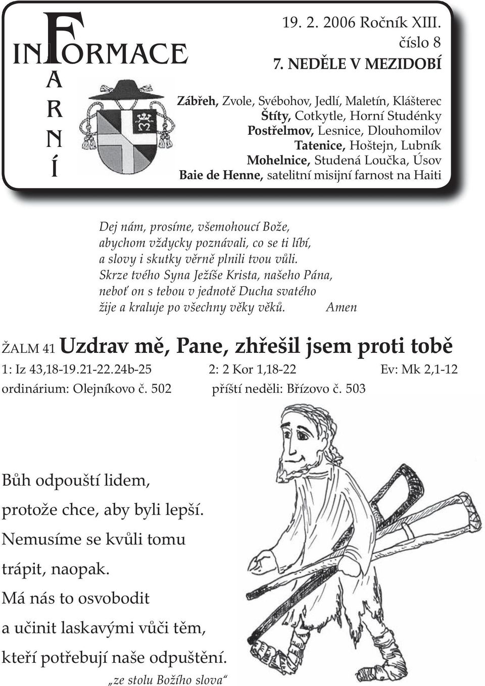 Henne, satelitní misijní farnost na Haiti Dej nám, prosíme, všemohoucí Bože, abychom vždycky poznávali, co se ti líbí, a slovy i skutky věrně plnili tvou vůli.