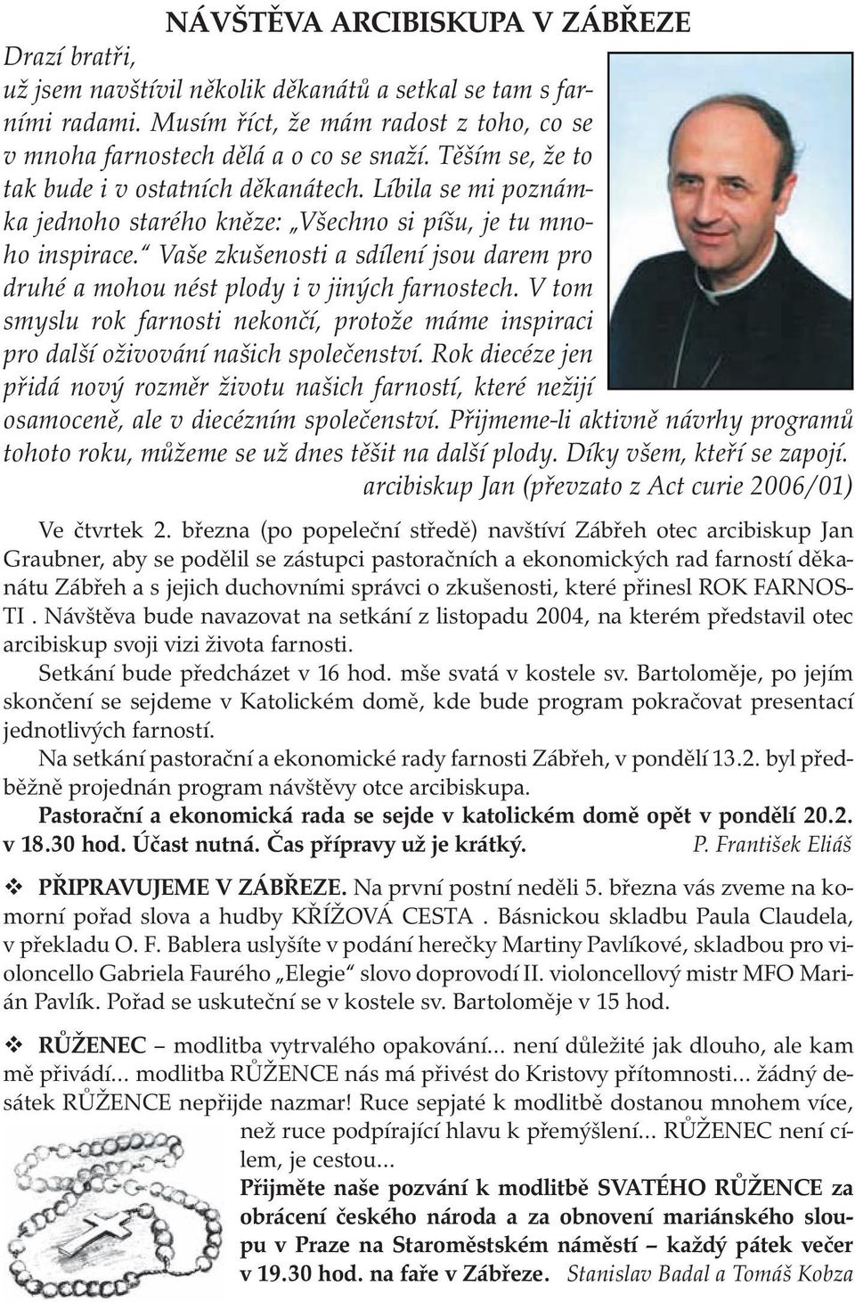 Vaše zkušenosti a sdílení jsou darem pro druhé a mohou nést plody i v jiných farnostech. V tom smyslu rok farnosti nekončí, protože máme inspiraci pro další oživování našich společenství.