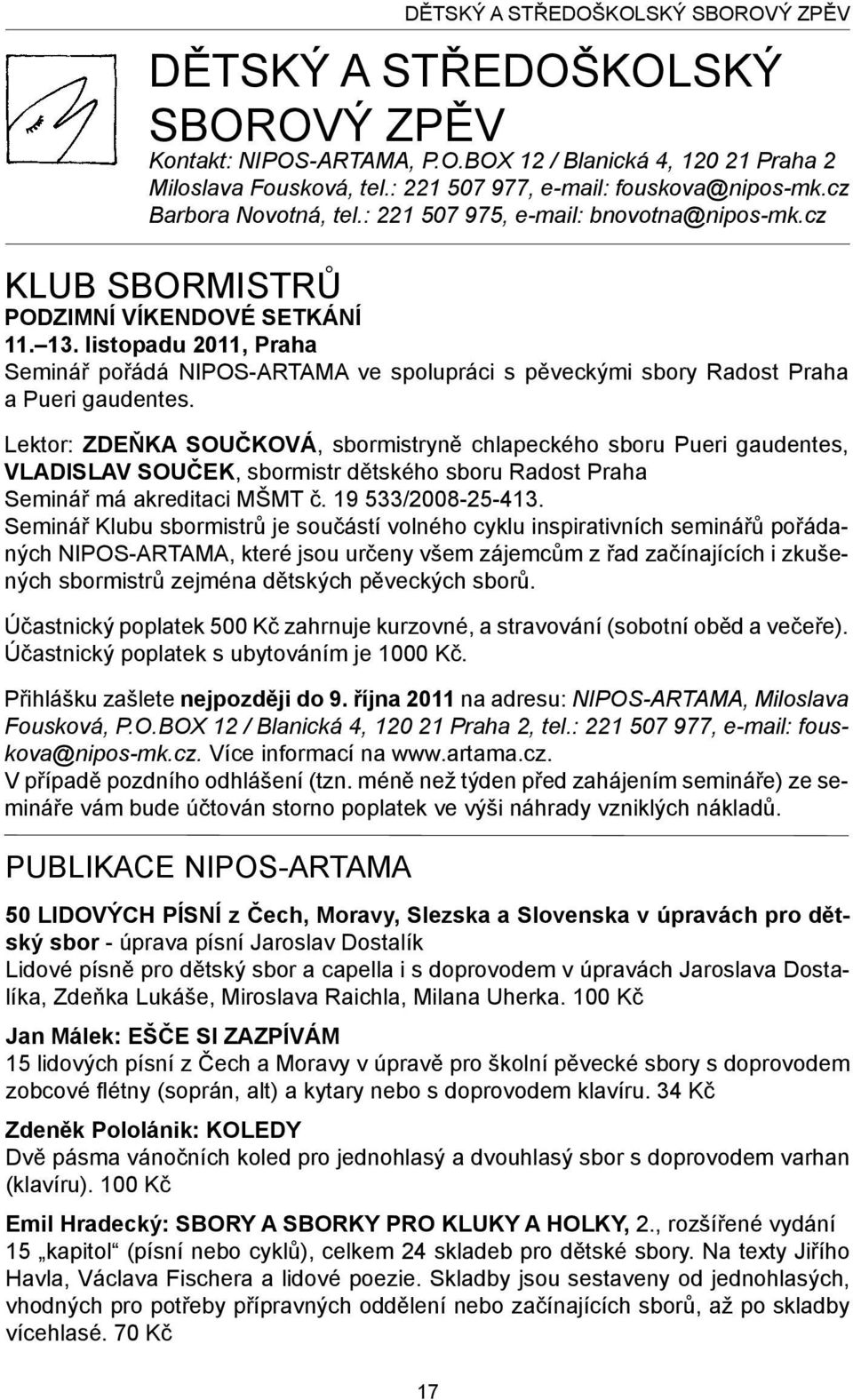 listopadu 2011, Praha Seminář pořádá NIPOS-ARTAMA ve spolupráci s pěveckými sbory Radost Praha a Pueri gaudentes.