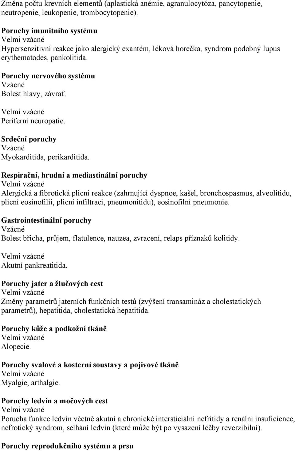 Periferní neuropatie. Srdeční poruchy Vzácné Myokarditida, perikarditida.