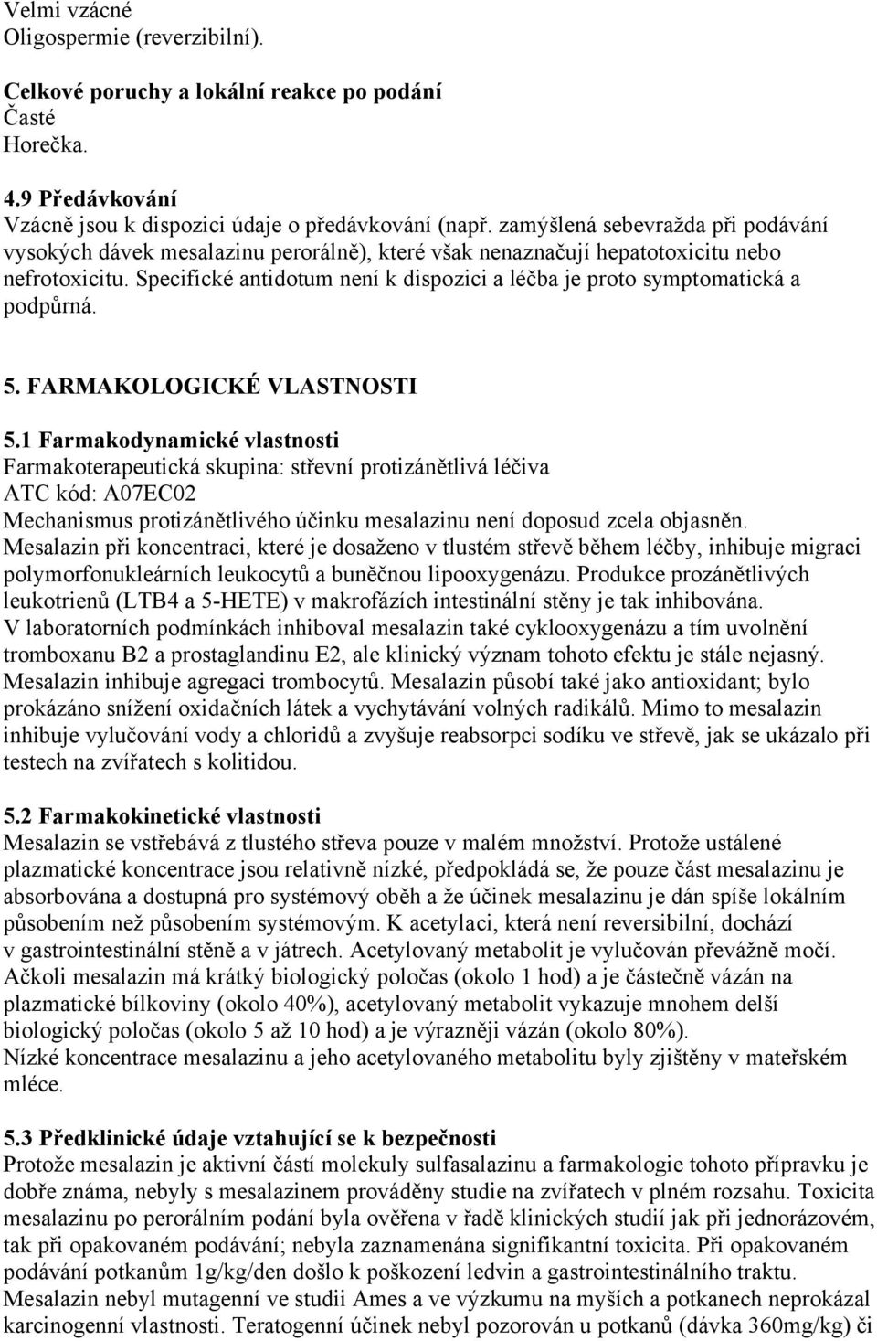 Specifické antidotum není k dispozici a léčba je proto symptomatická a podpůrná. 5. FARMAKOLOGICKÉ VLASTNOSTI 5.