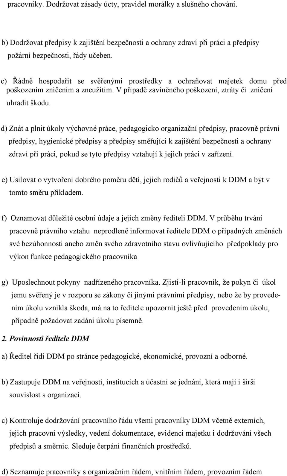 d) Znát a plnit úkoly výchovné práce, pedagogicko organizační předpisy, pracovně právní předpisy, hygienické předpisy a předpisy směřující k zajištění bezpečnosti a ochrany zdraví při práci, pokud se