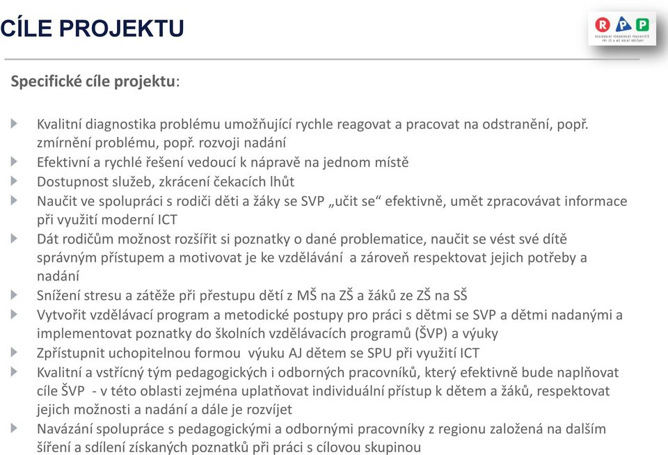 zpracovávat informace při využití moderní ICT Dát rodičům možnost rozšířit si poznatky o dané problematice, naučit se vést své dítě správným přístupem a motivovat je ke vzdělávání a zároveň