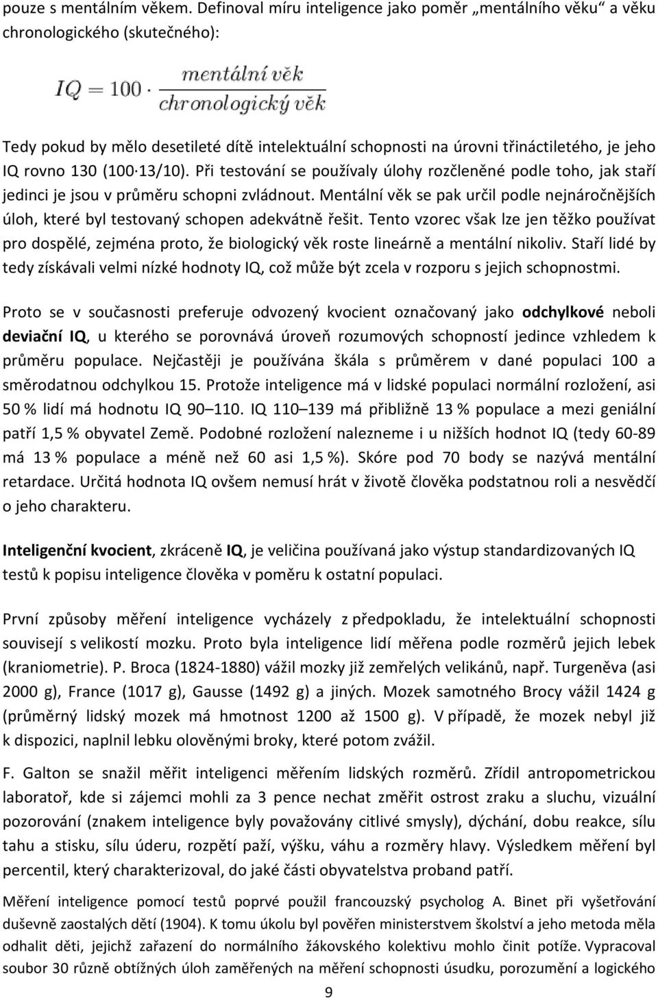 (100 13/10). Při testování se používaly úlohy rozčleněné podle toho, jak staří jedinci je jsou v průměru schopni zvládnout.