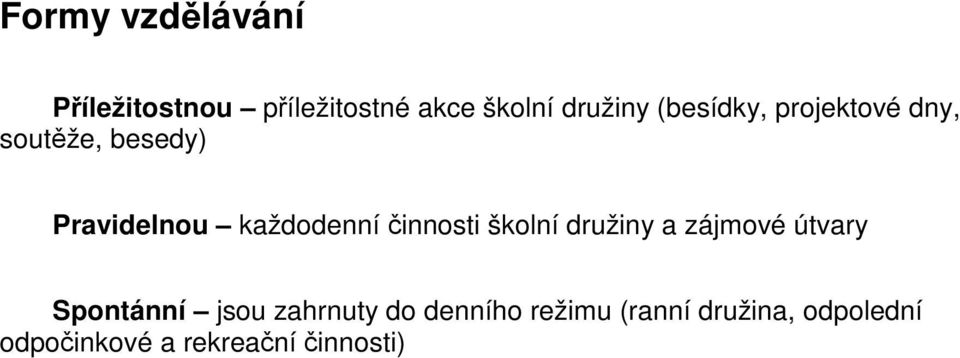 činnosti školní družiny a zájmové útvary Spontánní jsou zahrnuty do