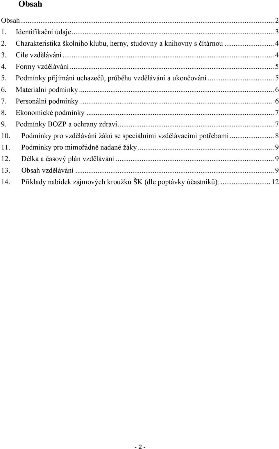 Ekonomické podmínky... 7 9. Podmínky BOZP a ochrany zdraví... 7 10. Podmínky pro vzdělávání žáků se speciálními vzdělávacími potřebami... 8 11.