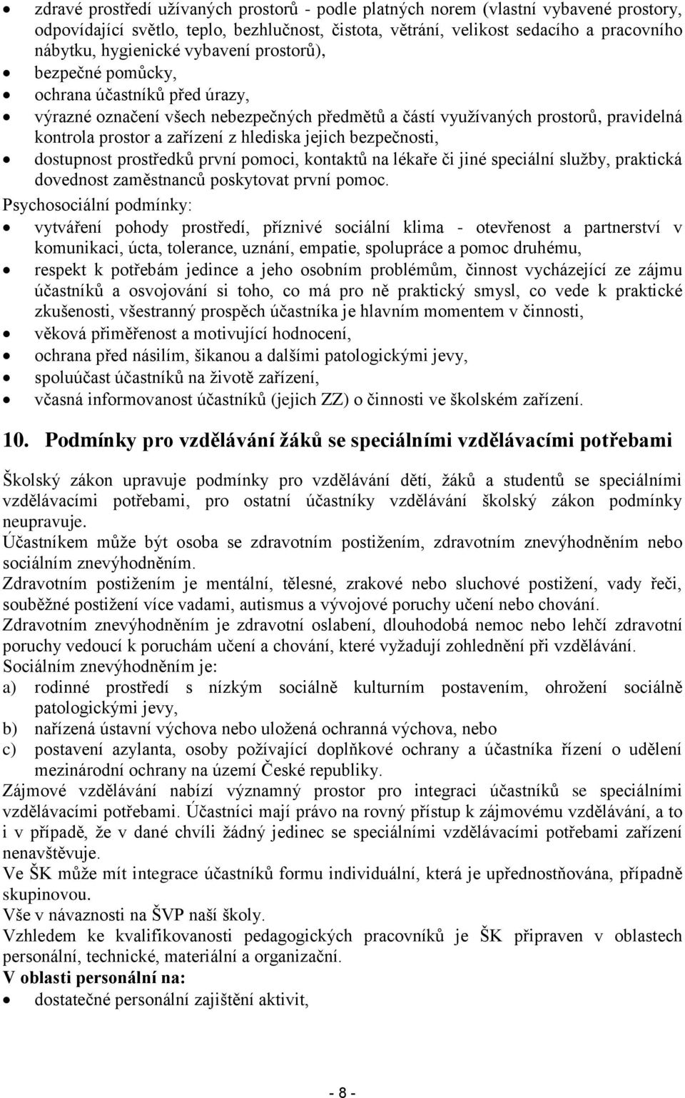 bezpečnosti, dostupnost prostředků první pomoci, kontaktů na lékaře či jiné speciální služby, praktická dovednost zaměstnanců poskytovat první pomoc.