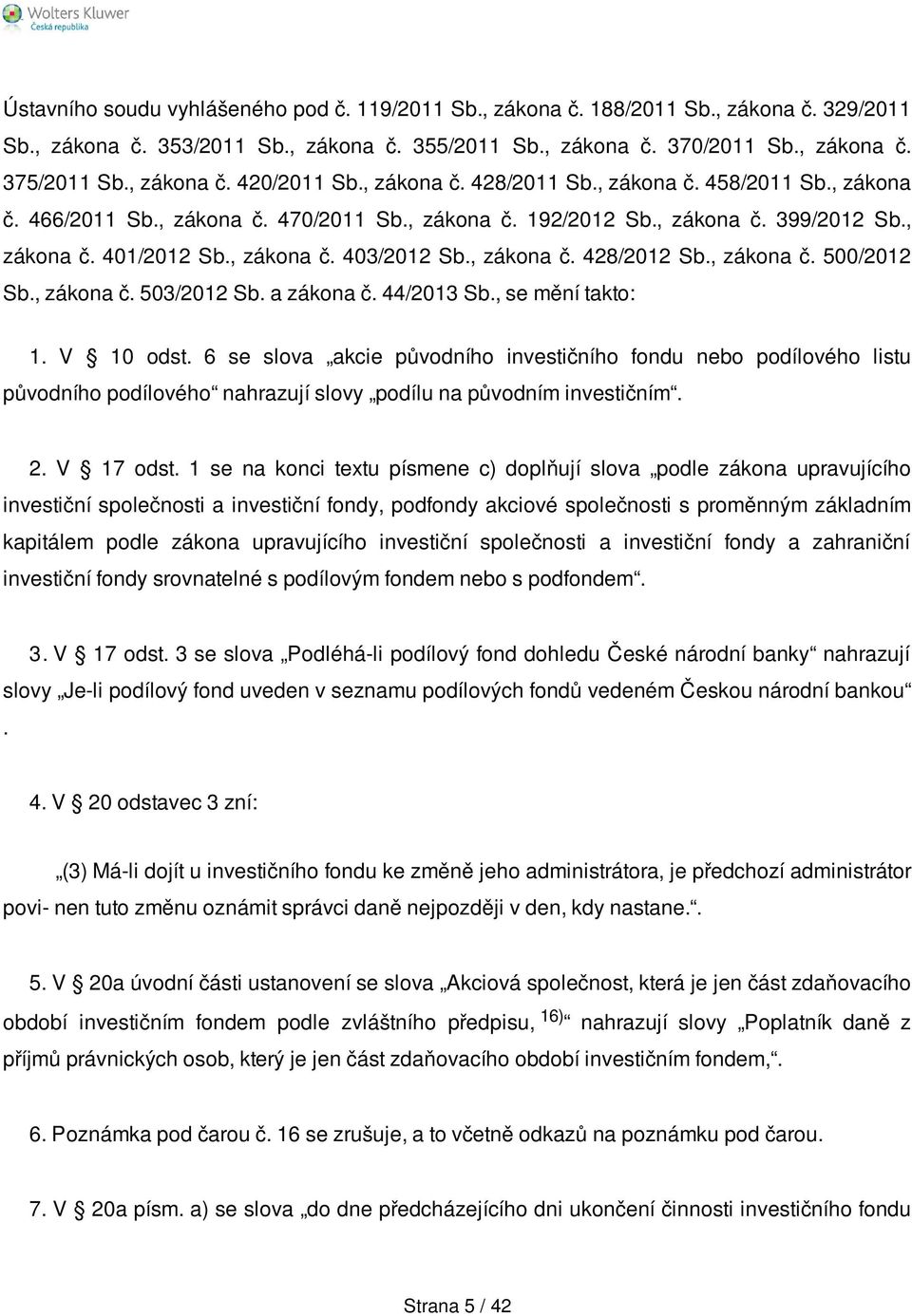 , zákona č. 403/2012 Sb., zákona č. 428/2012 Sb., zákona č. 500/2012 Sb., zákona č. 503/2012 Sb. a zákona č. 44/2013 Sb., se mění takto: 1. V 10 odst.